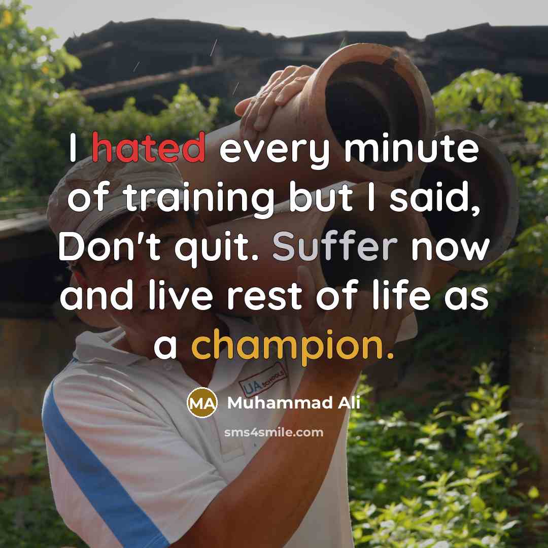“I hated every minute of training but I said, Don't…” quote by Muhammad Ali