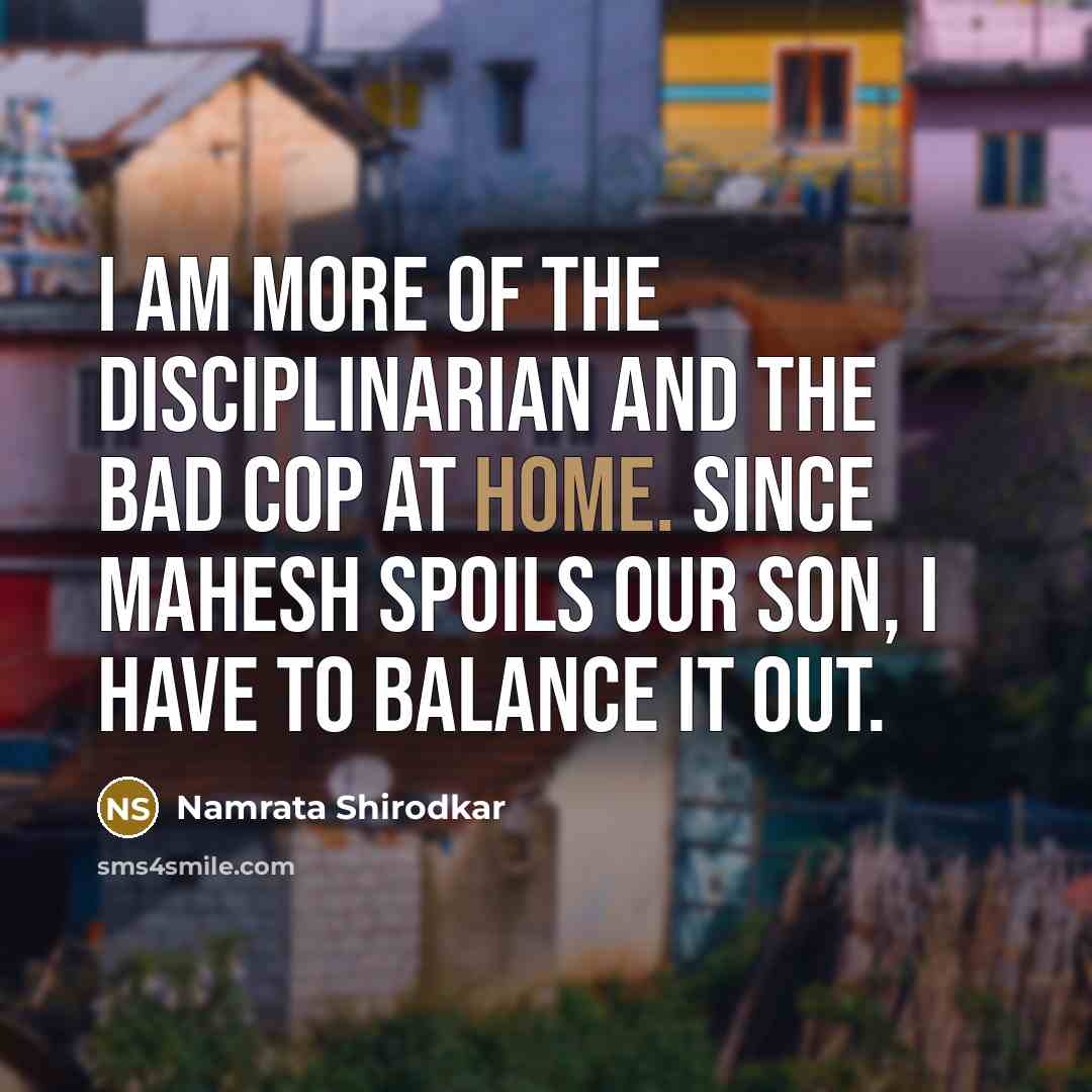 “I am more of the disciplinarian and the bad cop…” quote by Namrata Shirodkar