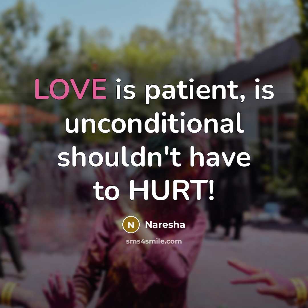 “LOVE is patient, is unconditional shouldn't have to HURT!…” quote by Naresha