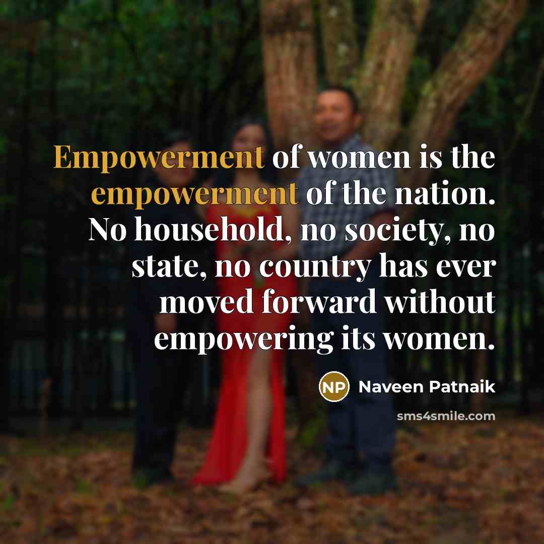 “Empowerment of women is the empowerment of the nation. No…” quote by Naveen Patnaik