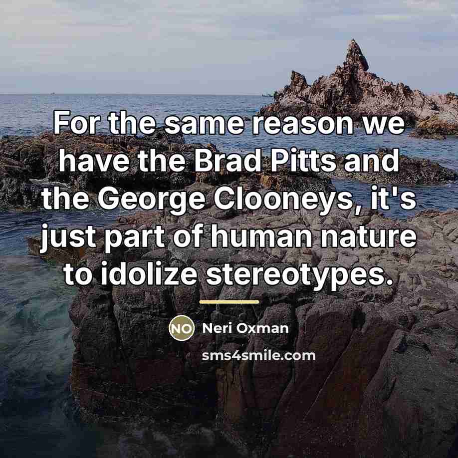 “For the same reason we have the Brad Pitts and…” quote by Neri Oxman
