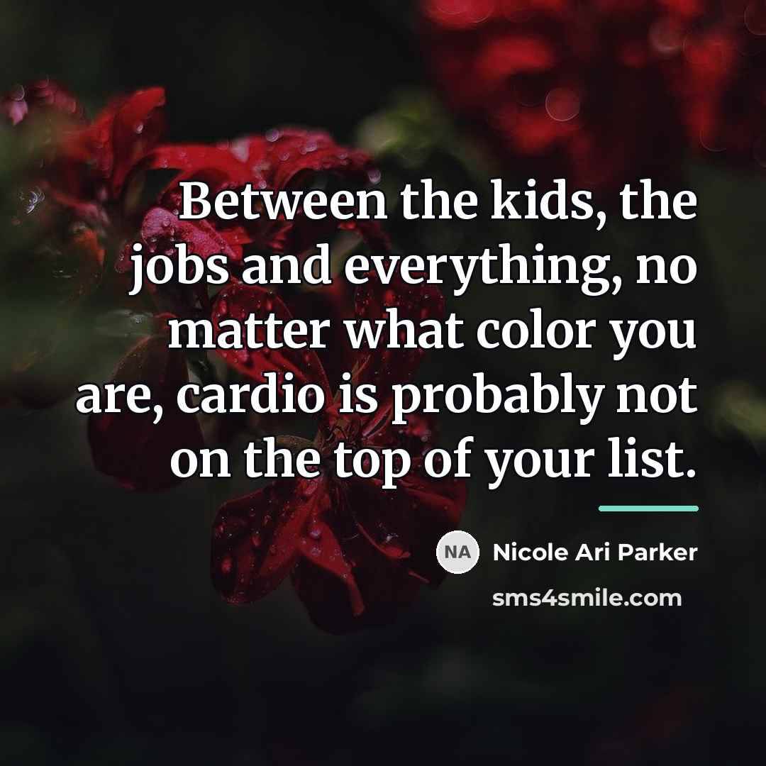 “Between the kids, the jobs and everything, no matter what…” quote by Nicole Ari Parker