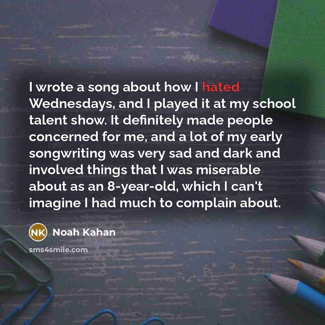 “I wrote a song about how I hated Wednesdays, and…” quote by Noah Kahan