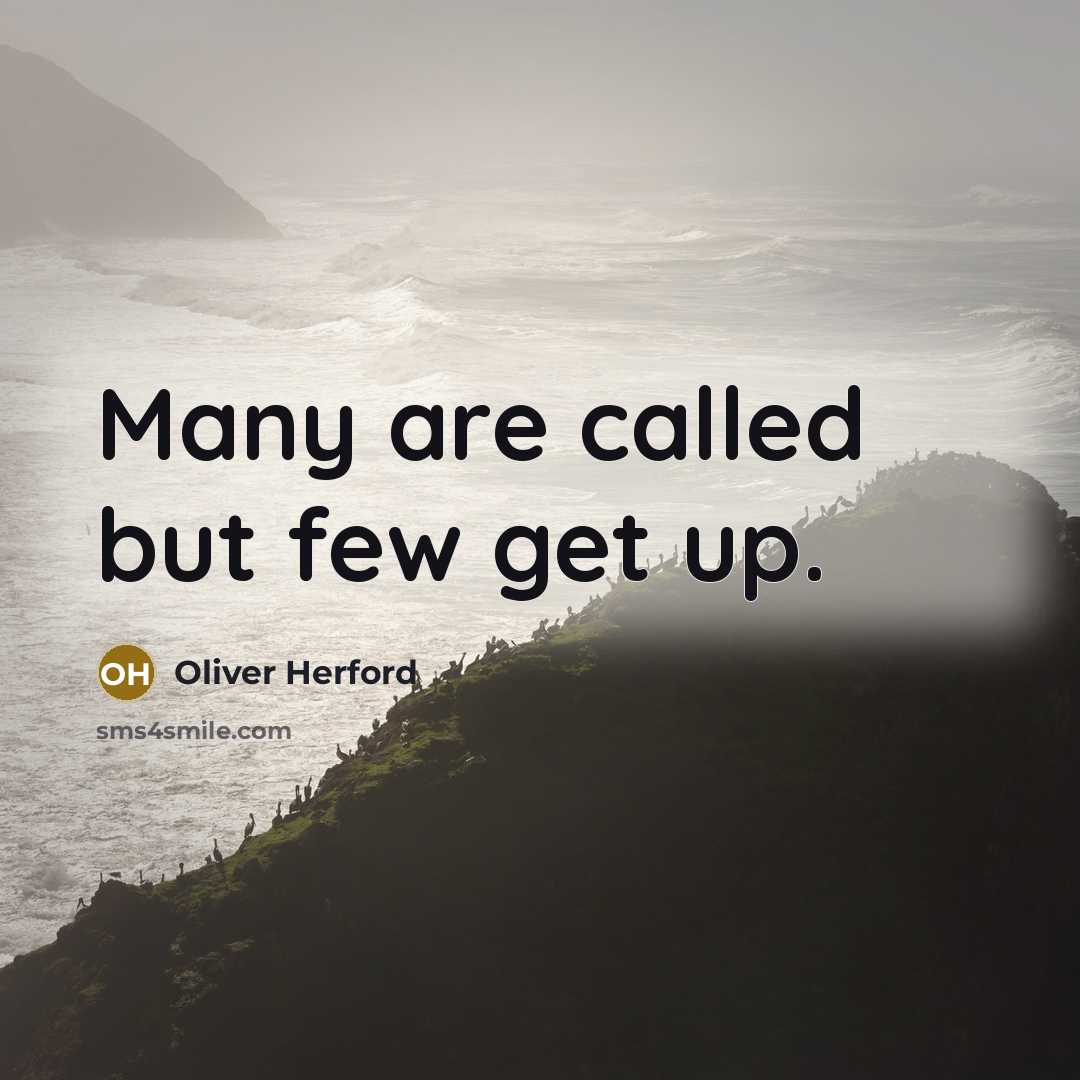“Many are called but few get up.…” quote by Oliver Herford