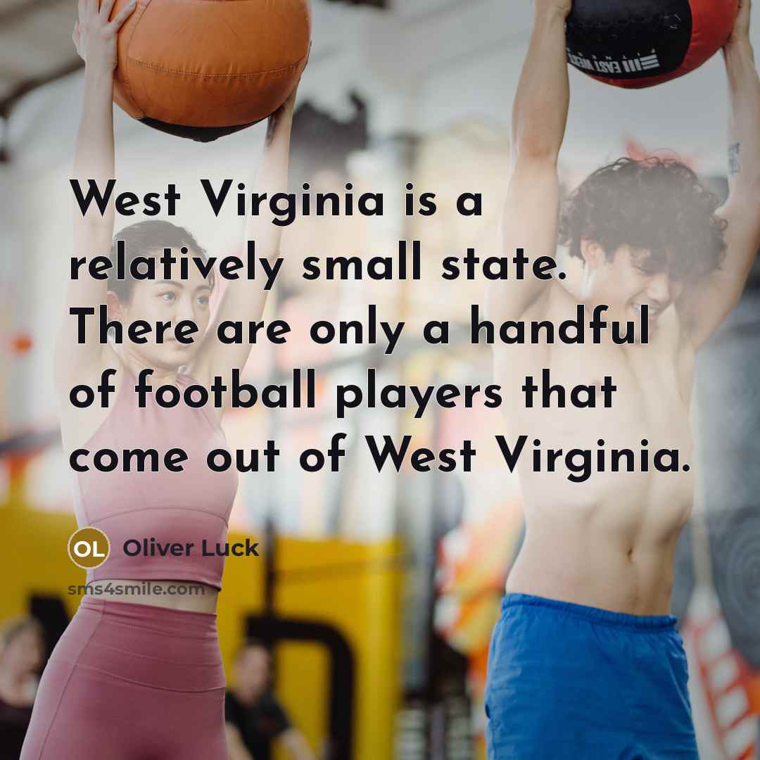 “West Virginia is a relatively small state. There are only…” quote by Oliver Luck