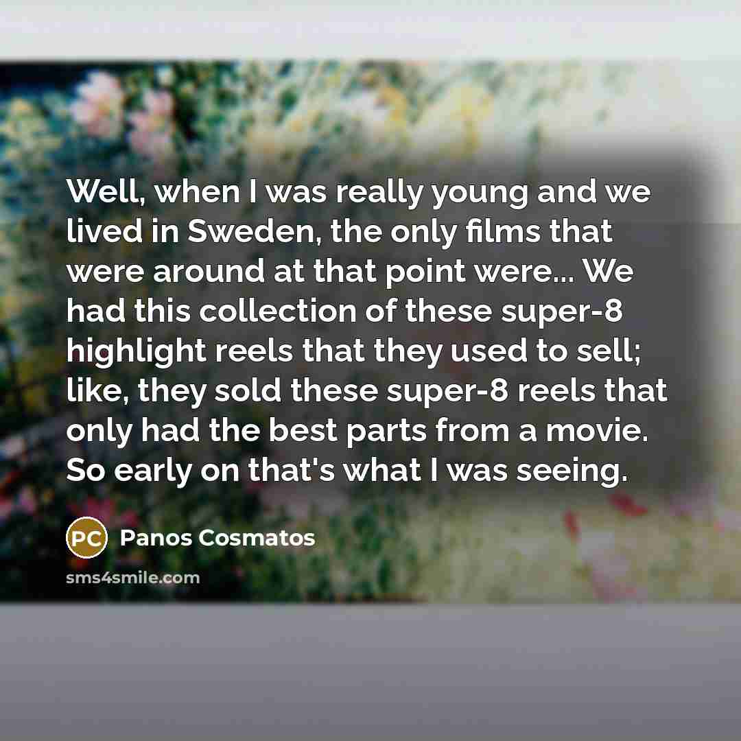 “Well, when I was really young and we lived in…” quote by Panos Cosmatos