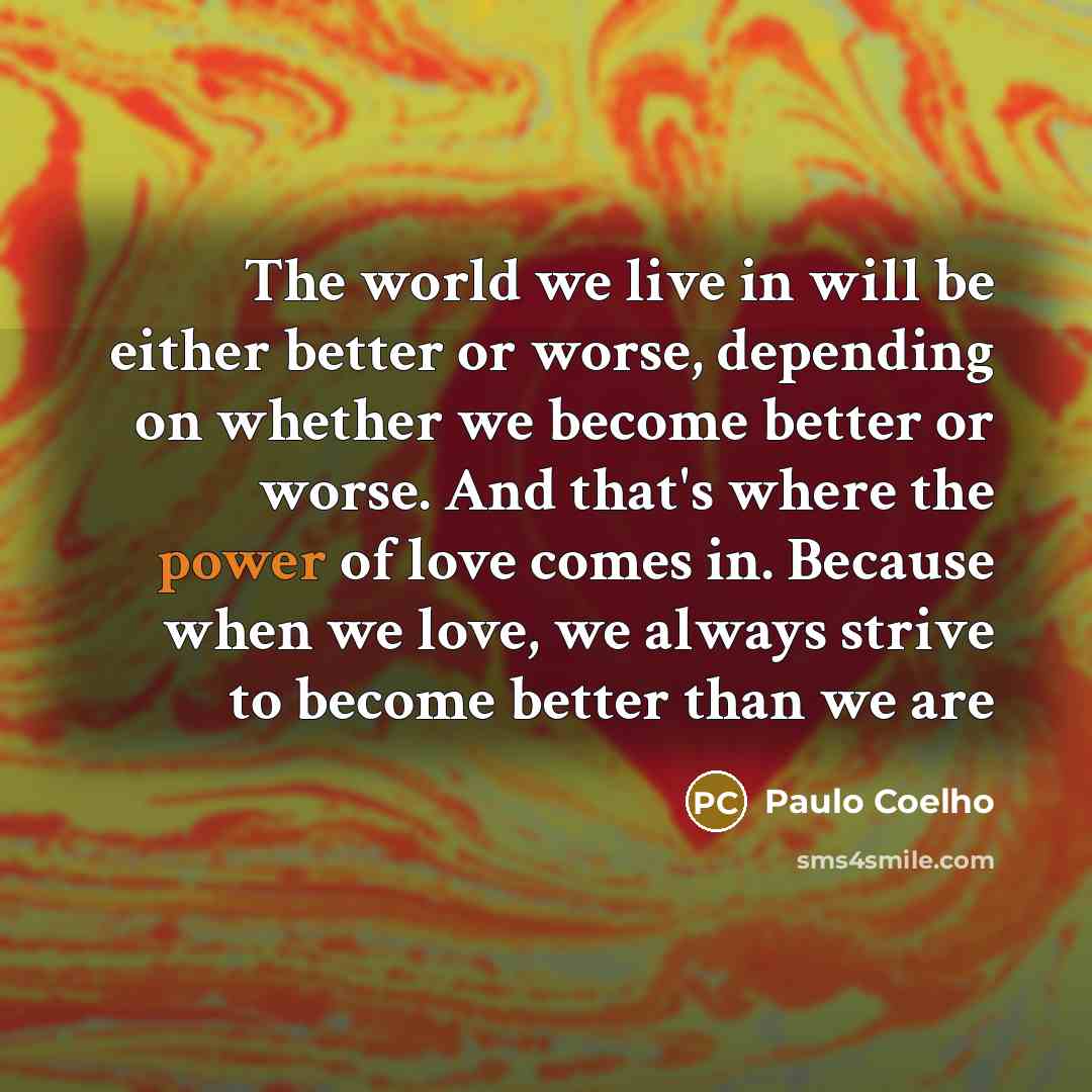 “The world we live in will be either better or…” quote by Paulo Coelho