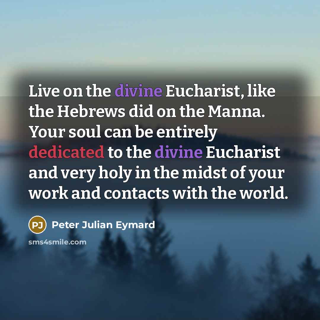 “Live on the divine Eucharist, like the Hebrews did on…” quote by Peter Julian Eymard