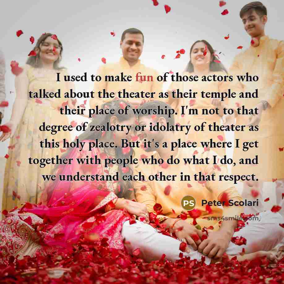 “I used to make fun of those actors who talked…” quote by Peter Scolari