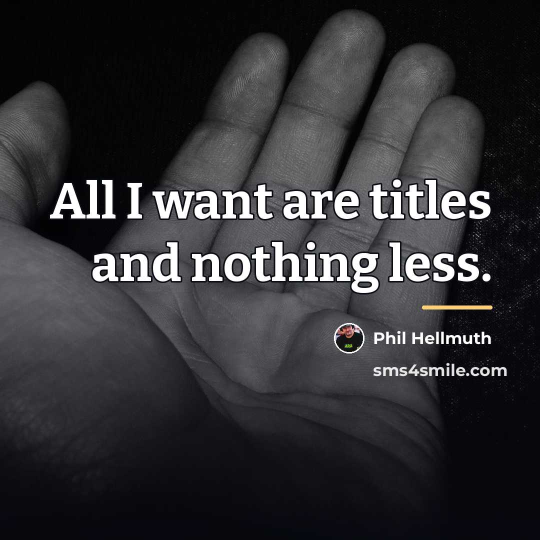 “All I want are titles and nothing less.…” quote by Phil Hellmuth