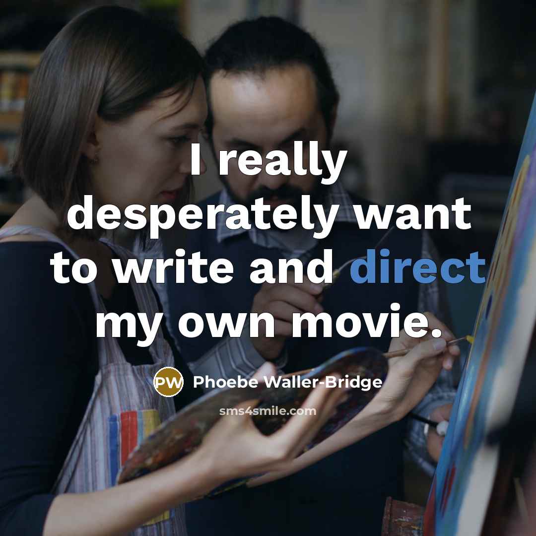 “I really desperately want to write and direct my own…” quote by Phoebe Waller-Bridge