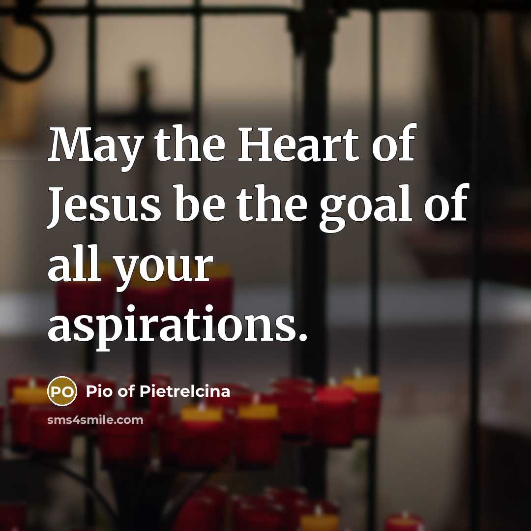 “May the Heart of Jesus be the goal of all…” quote by Pio of Pietrelcina