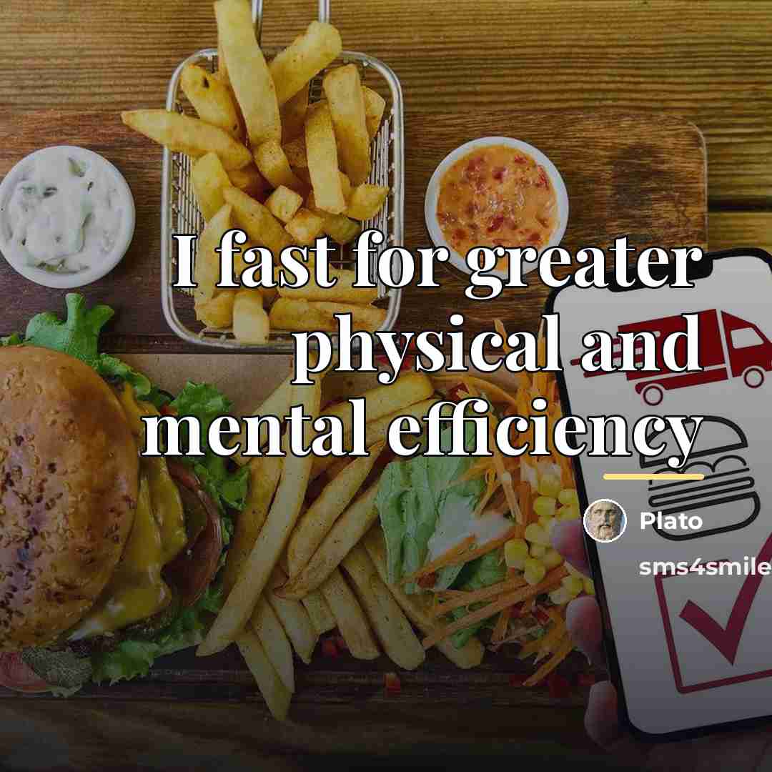 “I fast for greater physical and mental efficiency…” quote by Plato