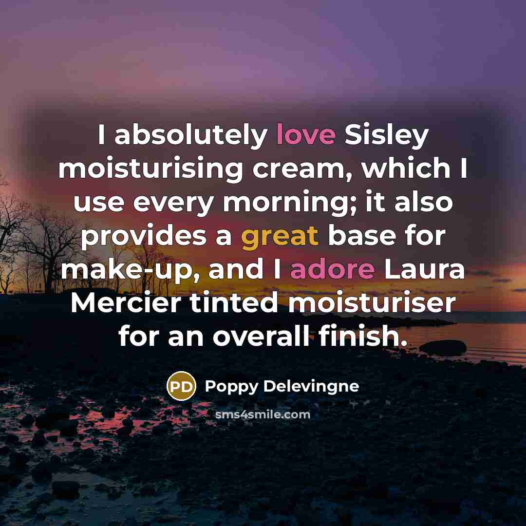 “I absolutely love Sisley moisturising cream, which I use every…” quote by Poppy Delevingne