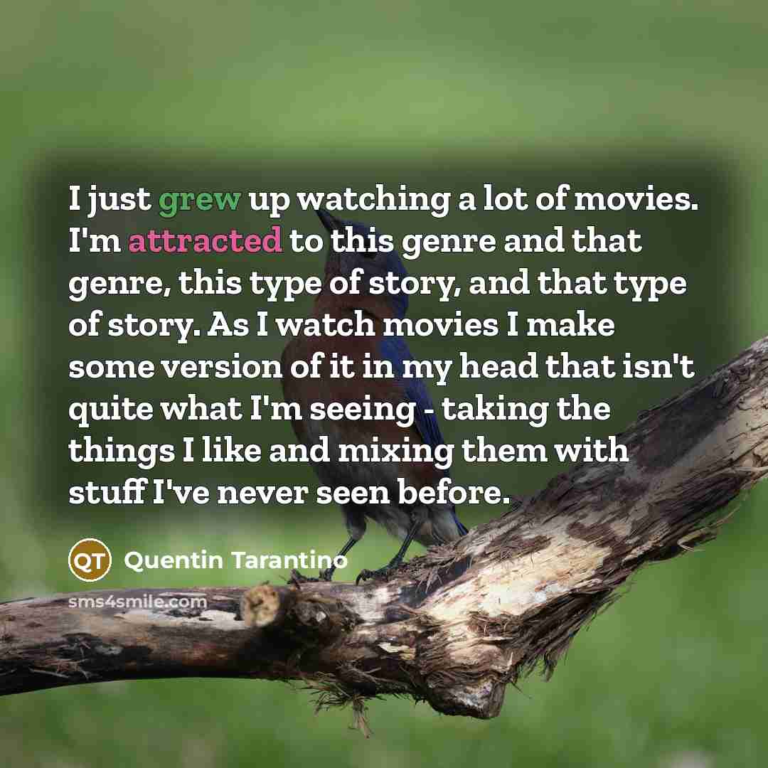 “I just grew up watching a lot of movies. I'm…” quote by Quentin Tarantino
