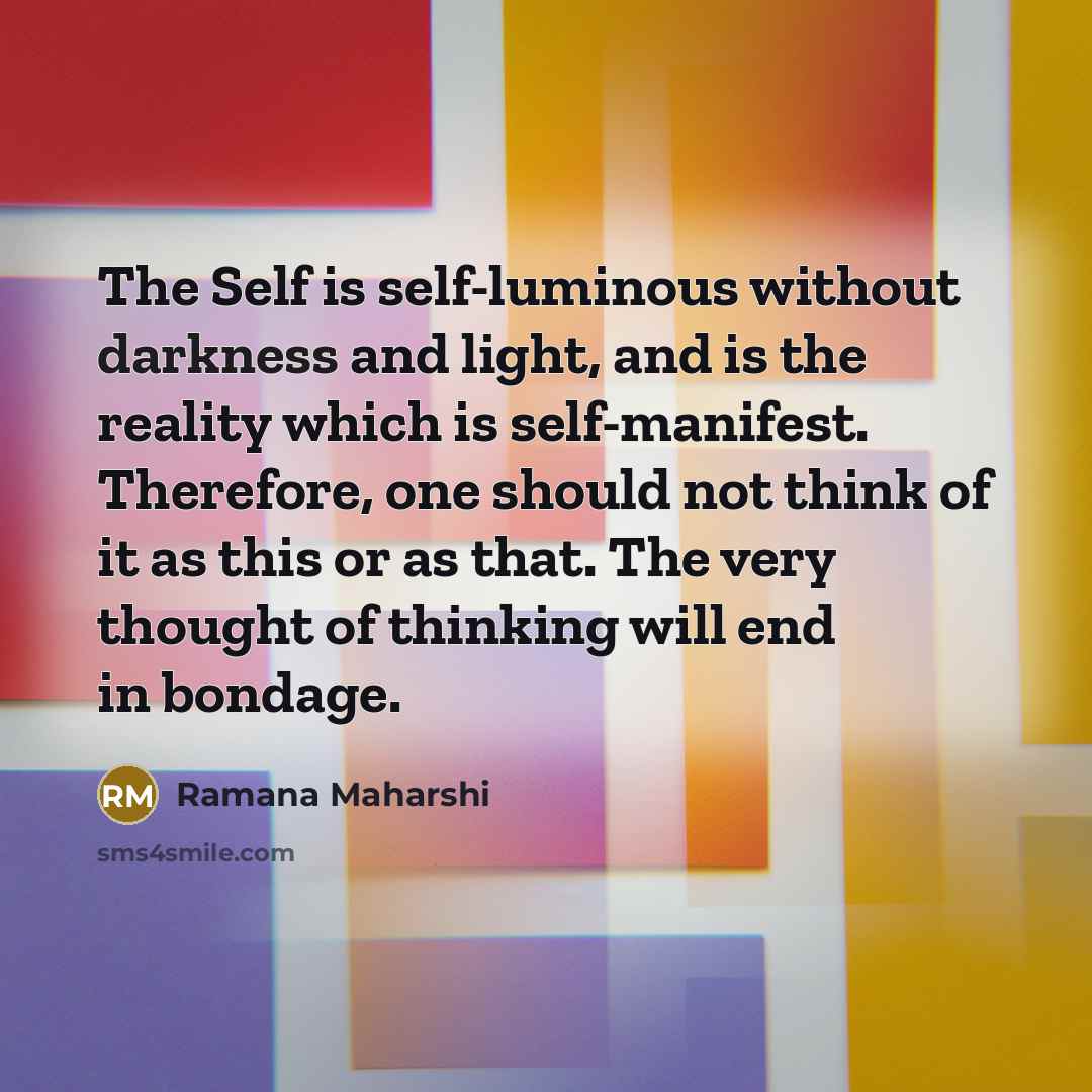 “The Self is self-luminous without darkness and light, and is…” quote by Ramana Maharshi