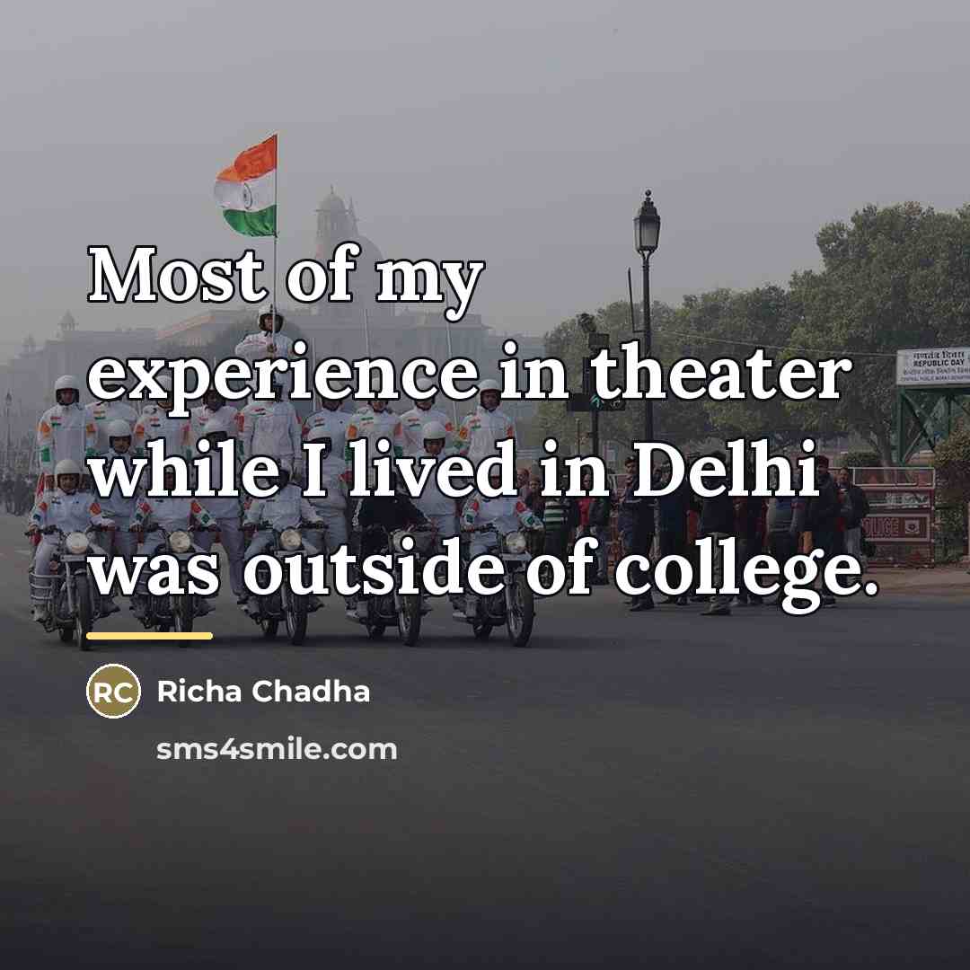 “Most of my experience in theater while I lived in…” quote by Richa Chadha