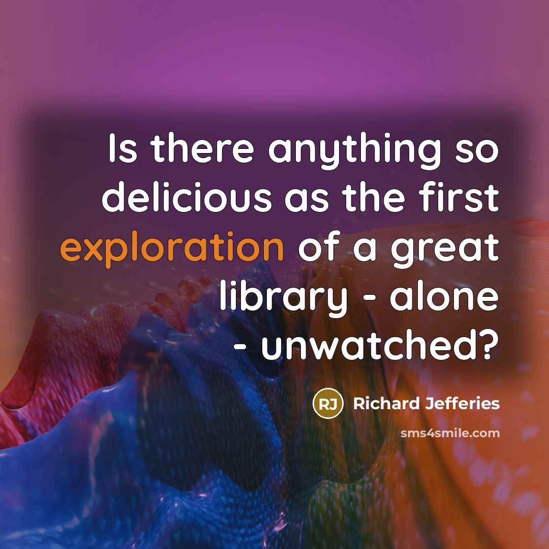 “Is there anything so delicious as the first exploration of…” quote by Richard Jefferies