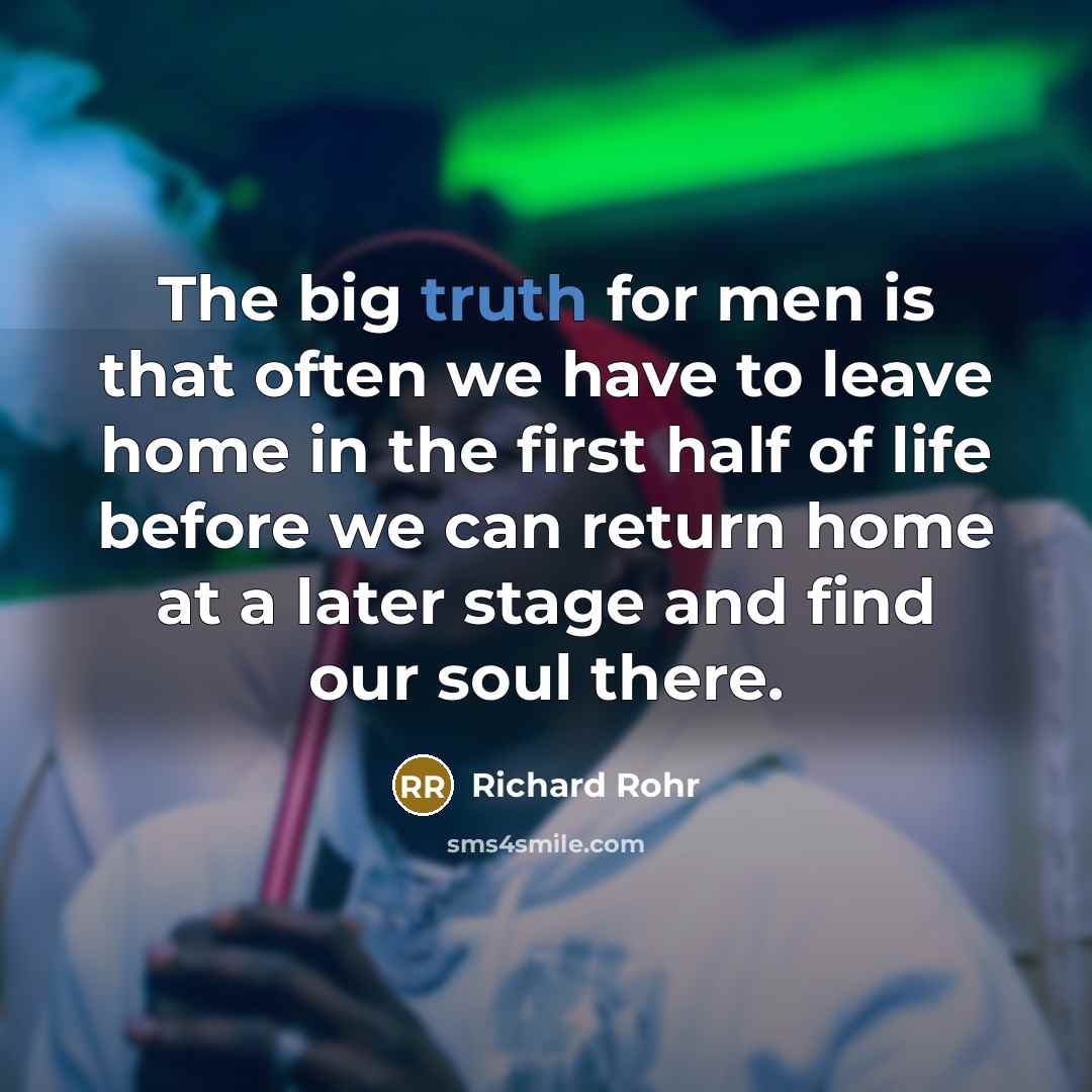 “The big truth for men is that often we have…” quote by Richard Rohr