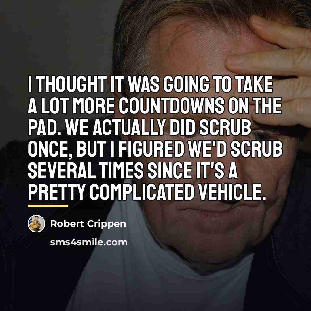 “I thought it was going to take a lot more…” quote by Robert Crippen