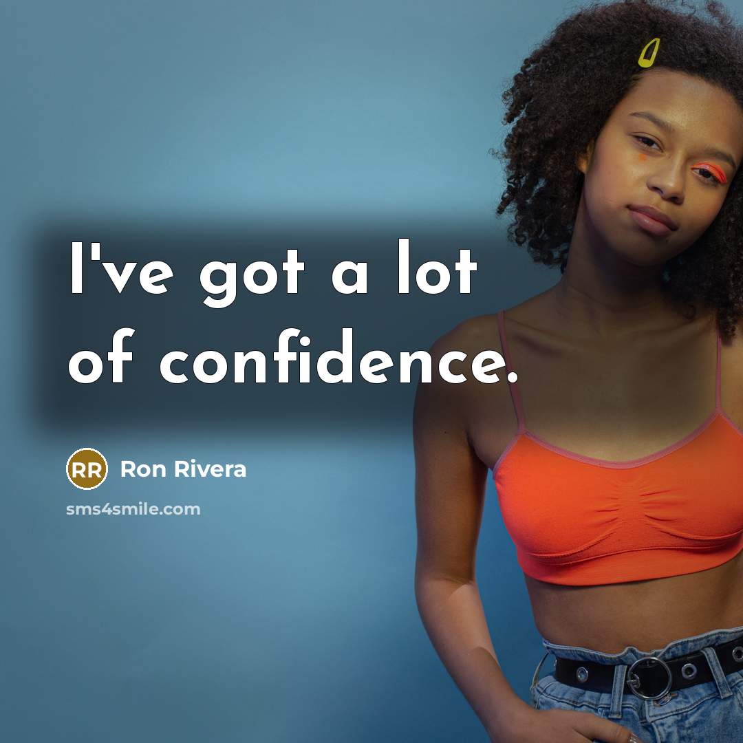 “I've got a lot of confidence.…” quote by Ron Rivera