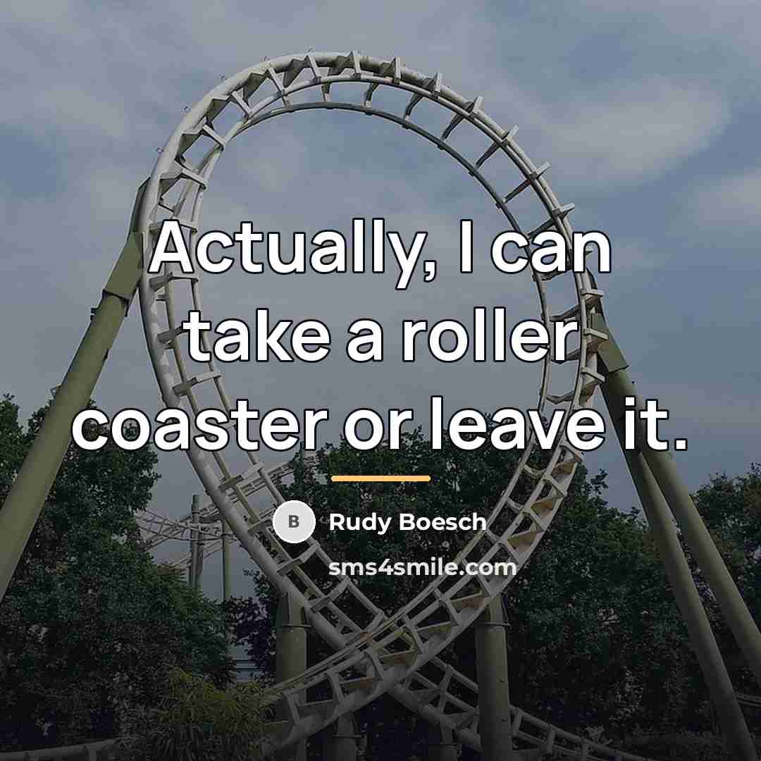“Actually, I can take a roller coaster or leave it.…” quote by Rudy Boesch