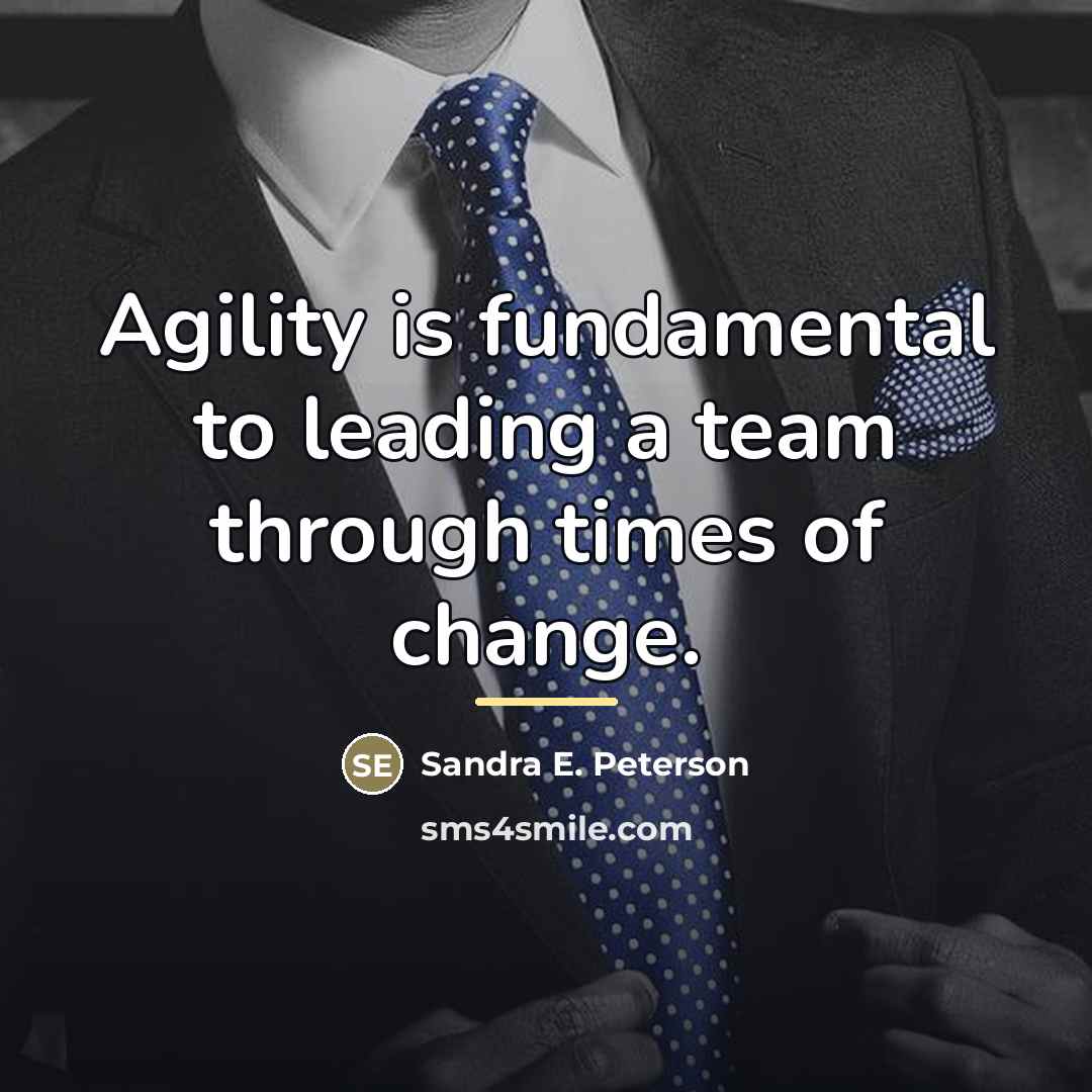 “Agility is fundamental to leading a team through times of…” quote by Sandra E. Peterson