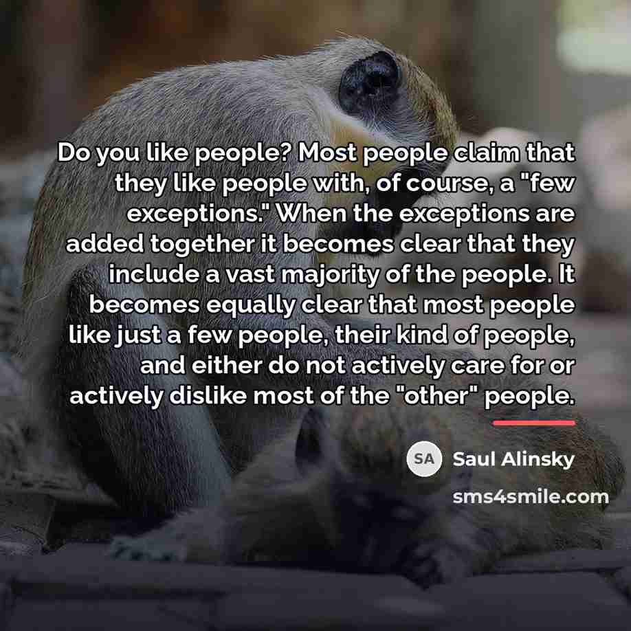 “Do you like people? Most people claim that they like…” quote by Saul Alinsky