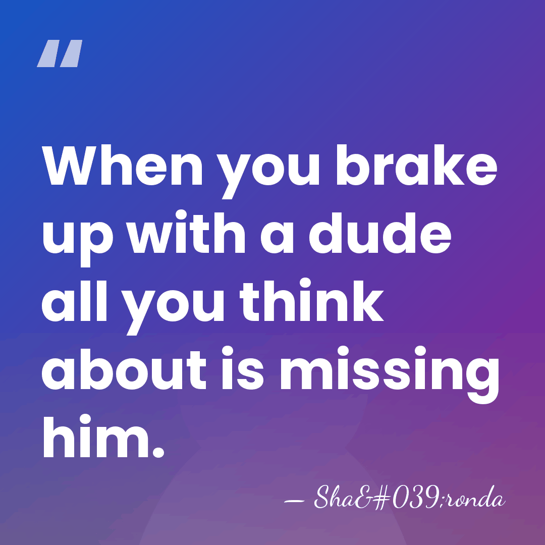 When you brake up with a dude all you think about is&hellip; - Sha'ronda