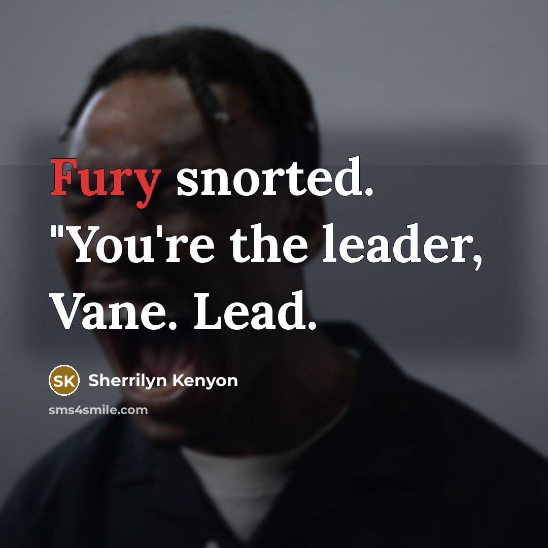 “Fury snorted. "You're the leader, Vane. Lead.…” quote by Sherrilyn Kenyon