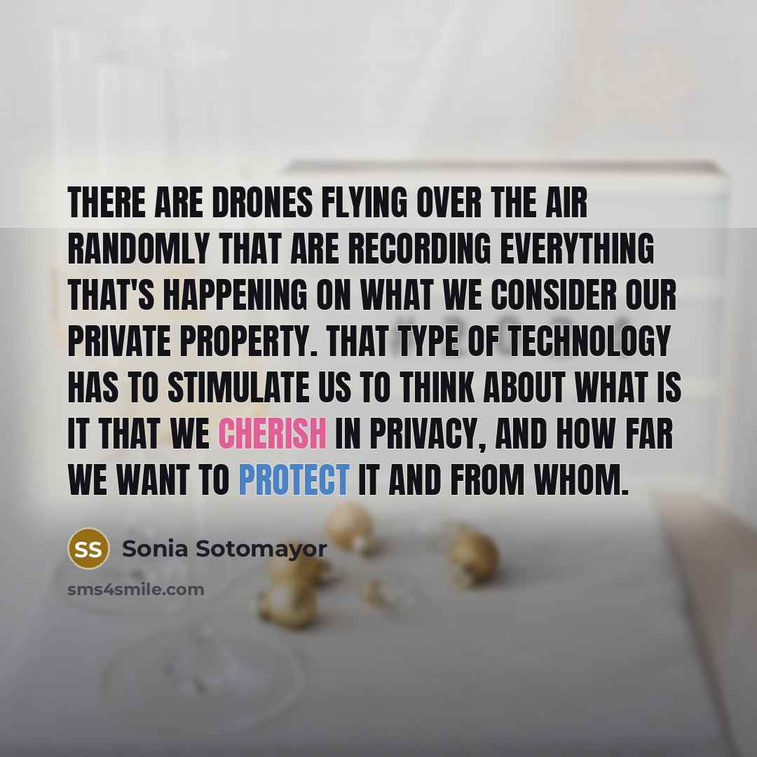 “There are drones flying over the air randomly that are…” quote by Sonia Sotomayor