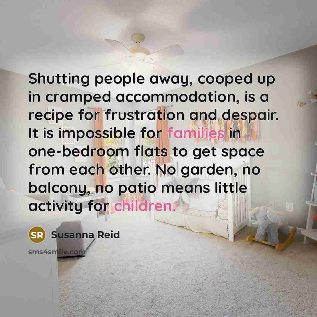 “Shutting people away, cooped up in cramped accommodation, is a…” quote by Susanna Reid