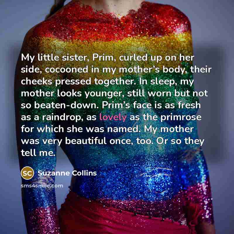 “My little sister, Prim, curled up on her side, cocooned…” quote by Suzanne Collins