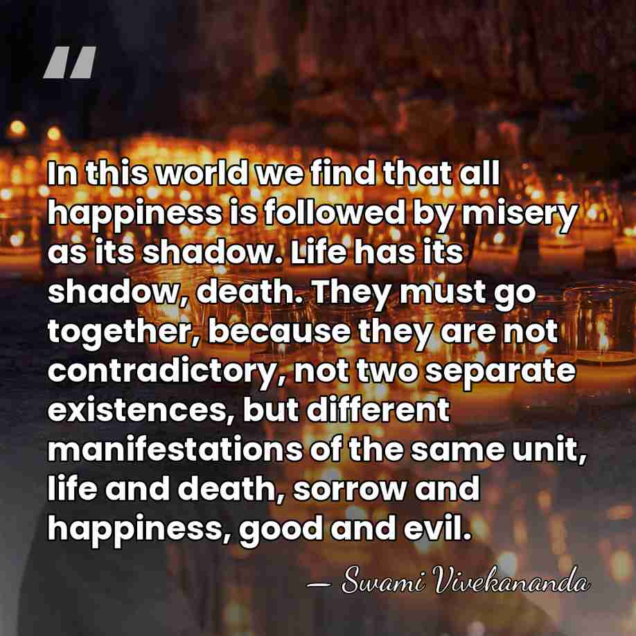 In this world we find that all happiness is followed by misery&hellip; - Swami Vivekananda