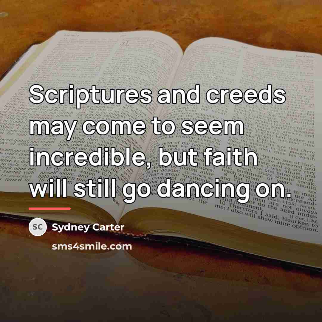 “Scriptures and creeds may come to seem incredible, but faith…” quote by Sydney Carter