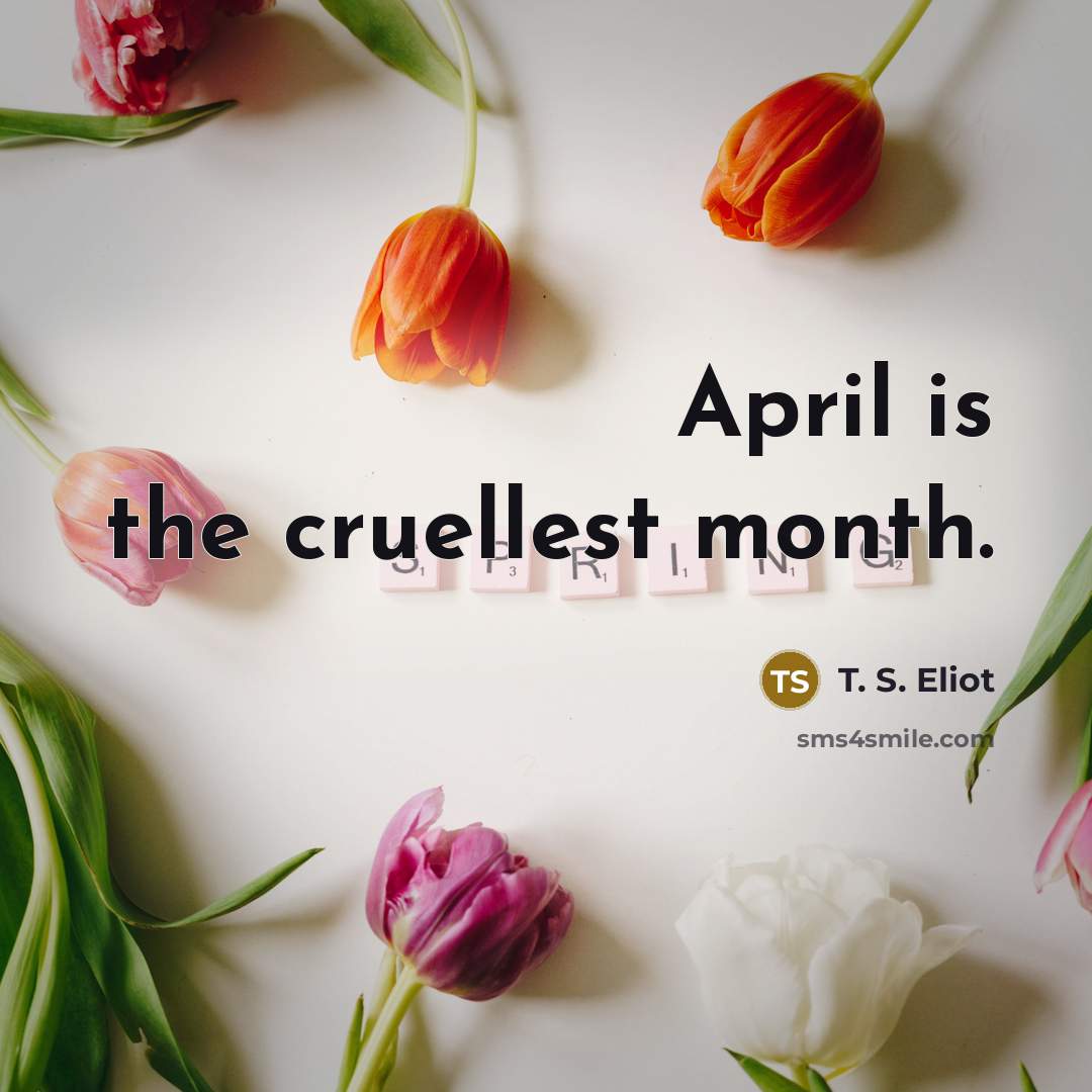 “April is the cruellest month.…” quote by T. S. Eliot
