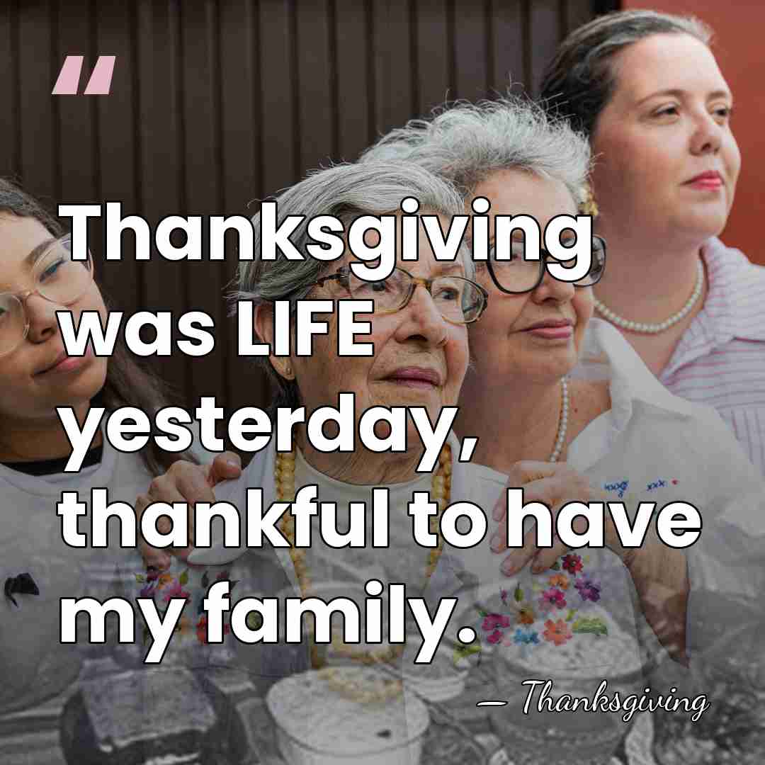 Thanksgiving was LIFE yesterday, thankful to have my family. - Thanksgiving