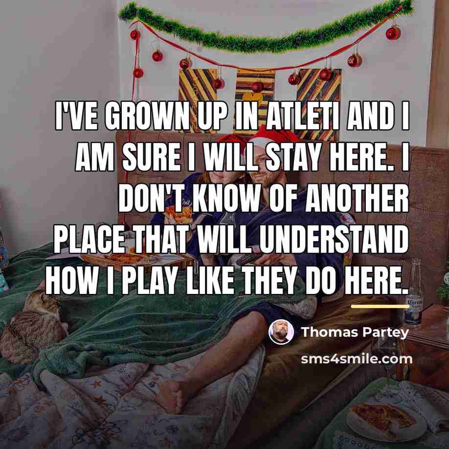 “I've grown up in Atleti and I am sure I…” quote by Thomas Partey