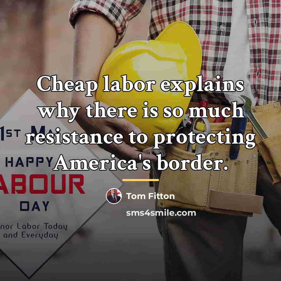 “Cheap labor explains why there is so much resistance to…” quote by Tom Fitton