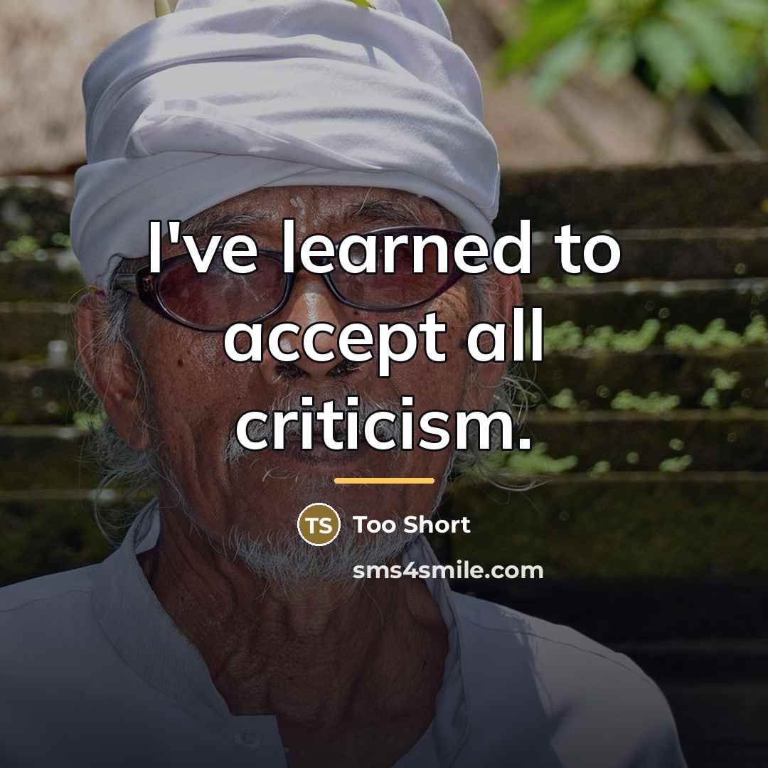 “I've learned to accept all criticism.…” quote by Too Short