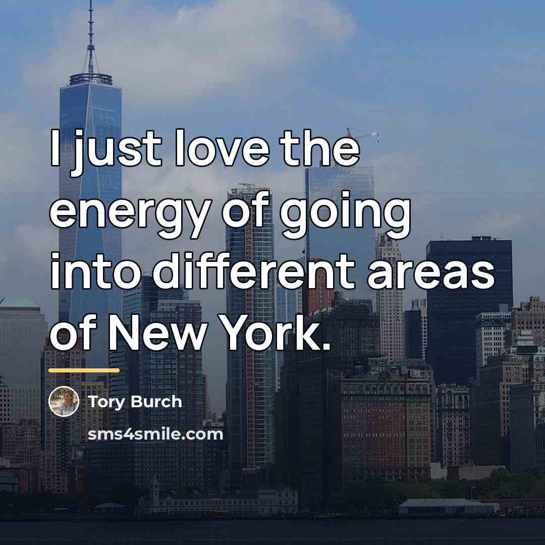 “I just love the energy of going into different areas…” quote by Tory Burch
