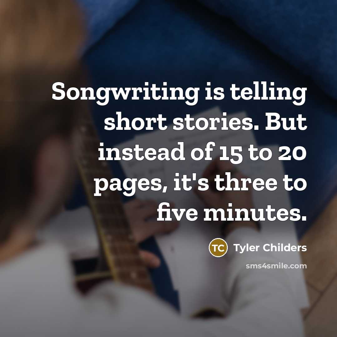 “Songwriting is telling short stories. But instead of 15 to…” quote by Tyler Childers