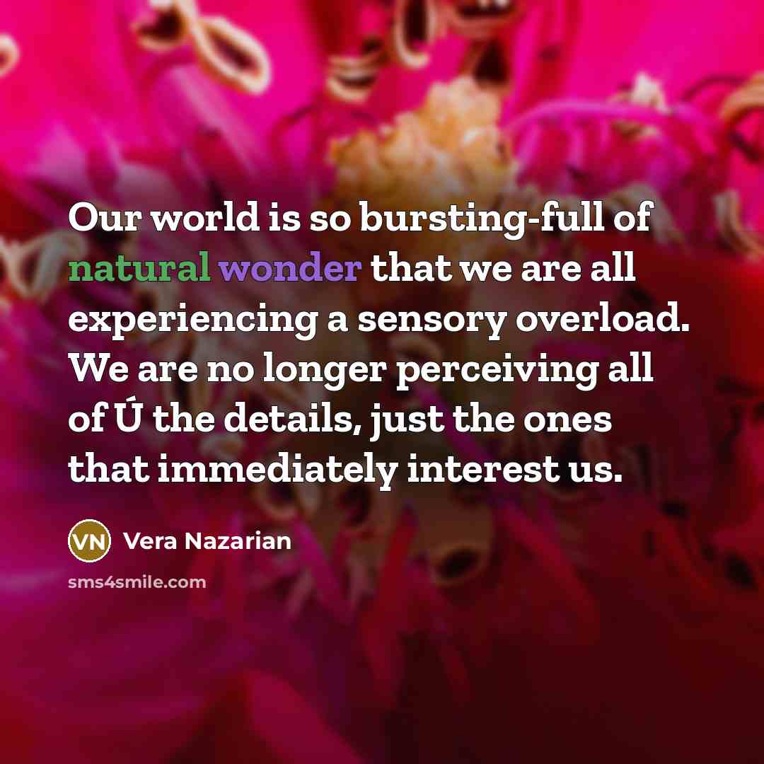 “Our world is so bursting-full of natural wonder that we…” quote by Vera Nazarian