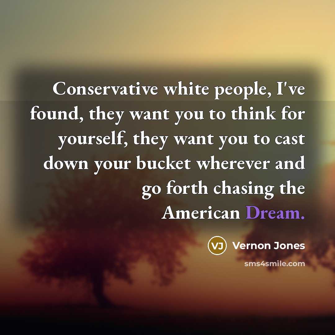 “Conservative white people, I've found, they want you to think…” quote by Vernon Jones