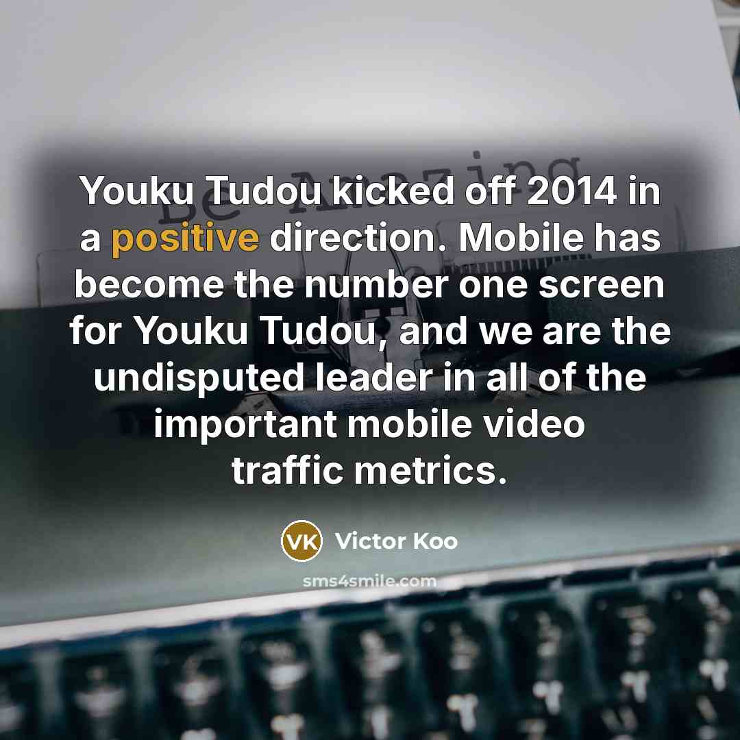 “Youku Tudou kicked off 2014 in a positive direction. Mobile…” quote by Victor Koo
