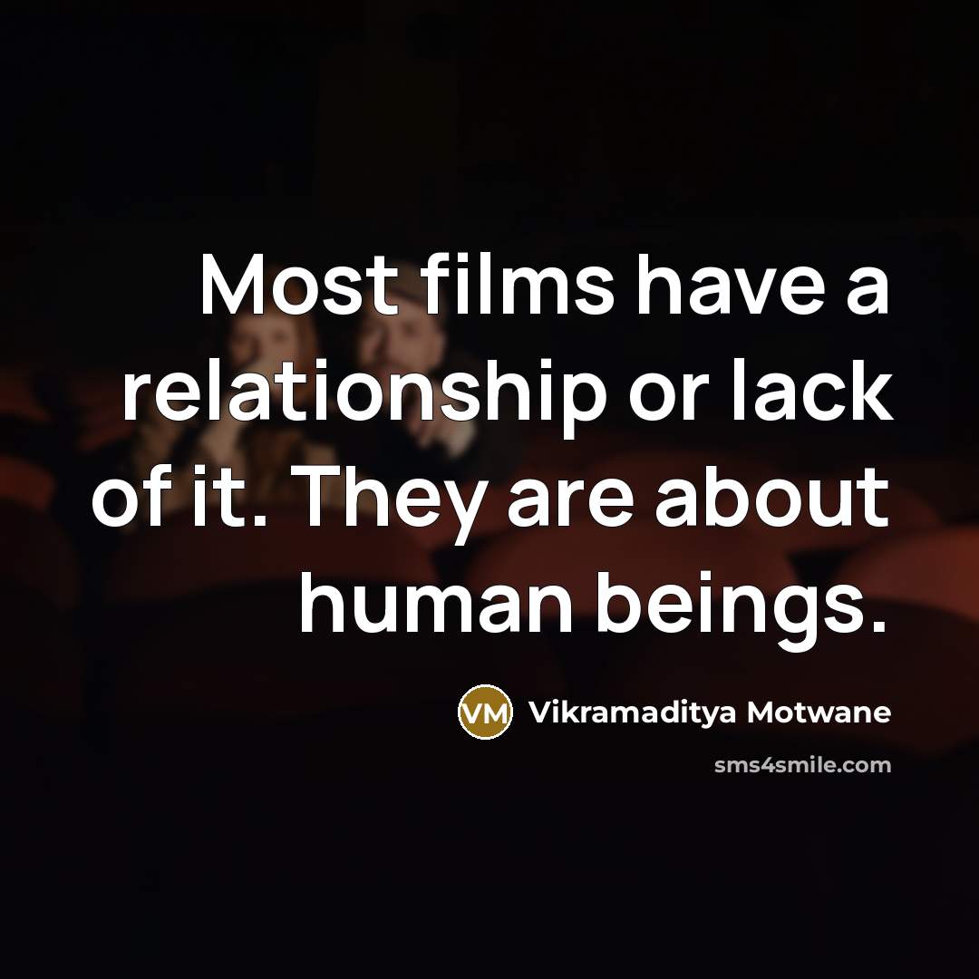 “Most films have a relationship or lack of it. They…” quote by Vikramaditya Motwane