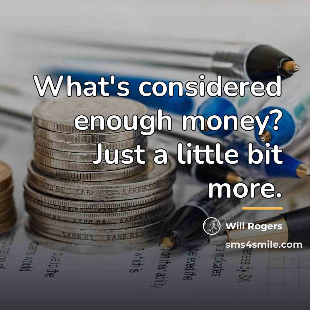 “What's considered enough money? Just a little bit more.…” quote by Will Rogers
