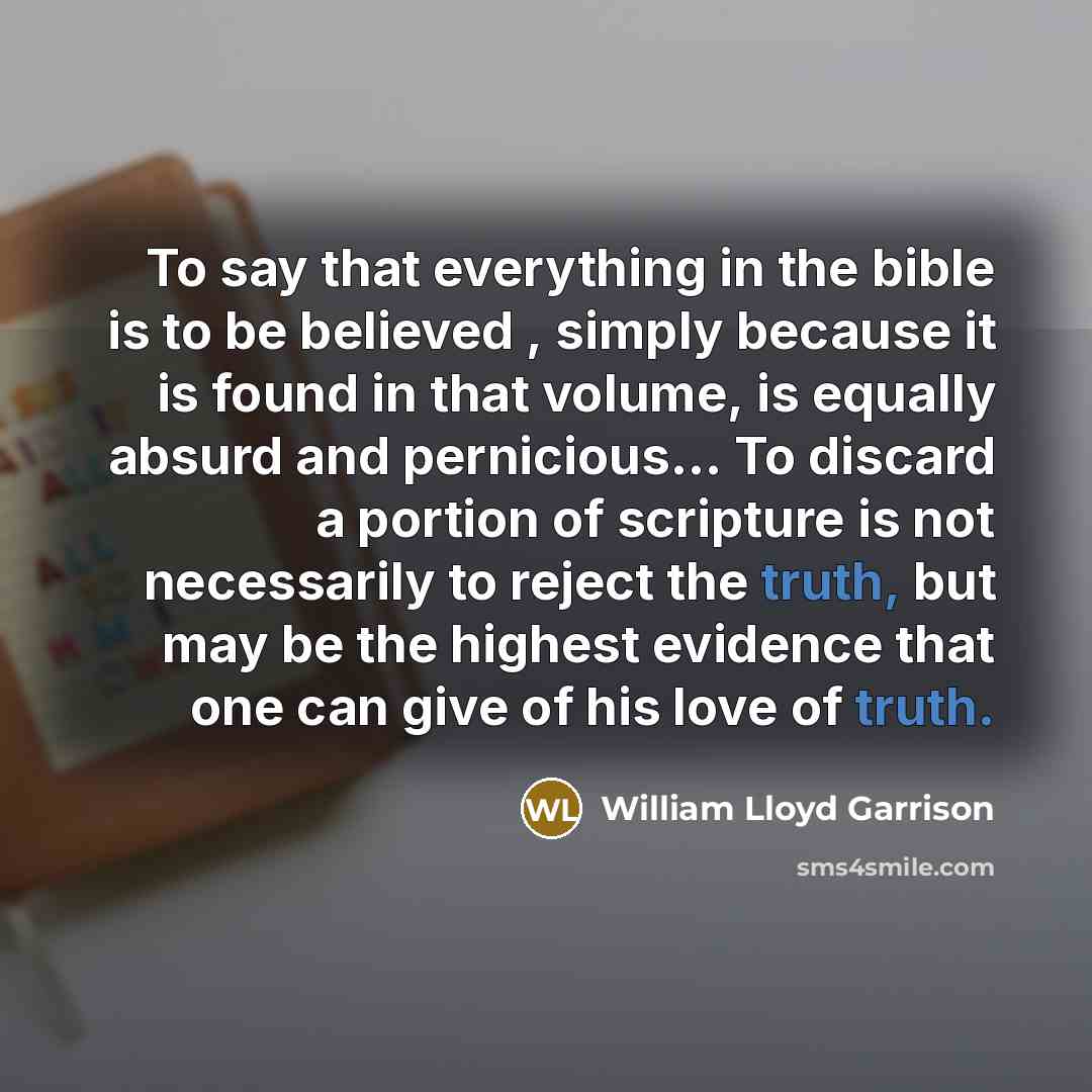 “To say that everything in the bible is to be…” quote by William Lloyd Garrison