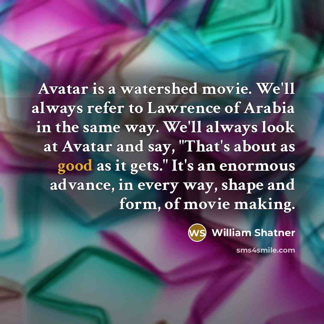 “Avatar is a watershed movie. We'll always refer to Lawrence…” quote by William Shatner