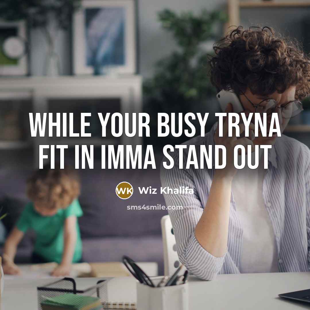 “While your busy tryna fit in imma stand out…” quote by Wiz Khalifa